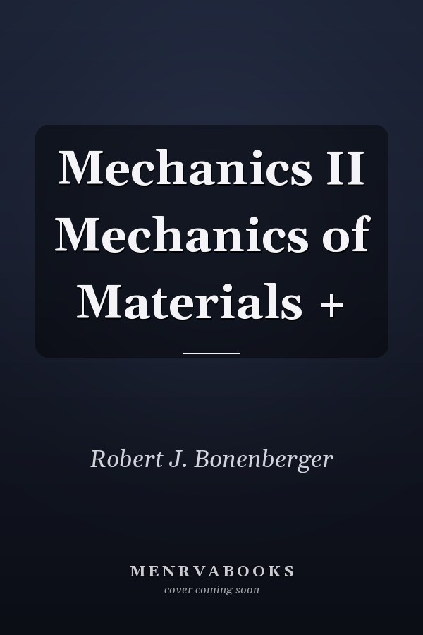 Mechanics II Mechanics of Materials +