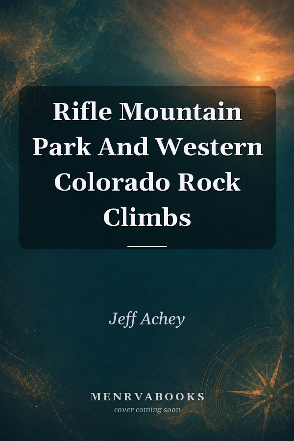 Rifle Mountain Park And Western Colorado Rock Climbs