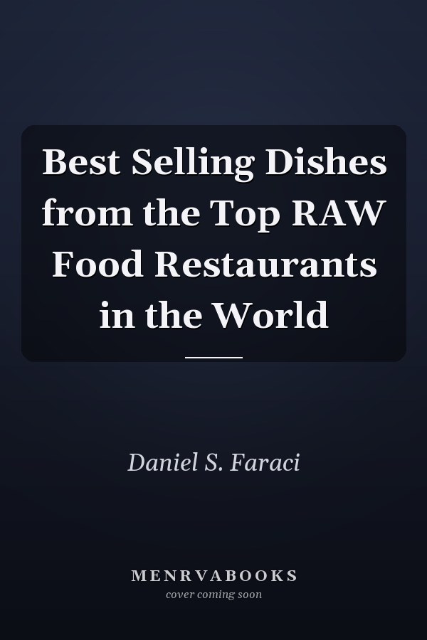 Best Selling Dishes from the Top RAW Food Restaurants in the World