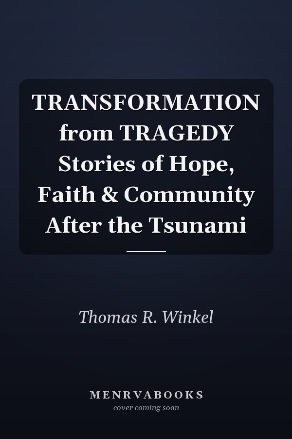 TRANSFORMATION from TRAGEDY Stories of Hope, Faith & Community After the Tsunami