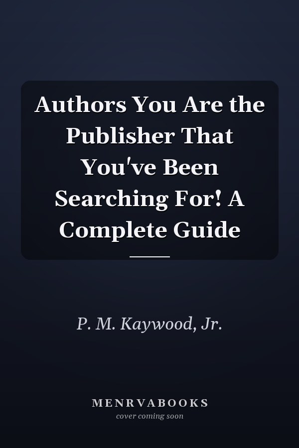 Authors You Are the Publisher That You've Been Searching For! A Complete Guide