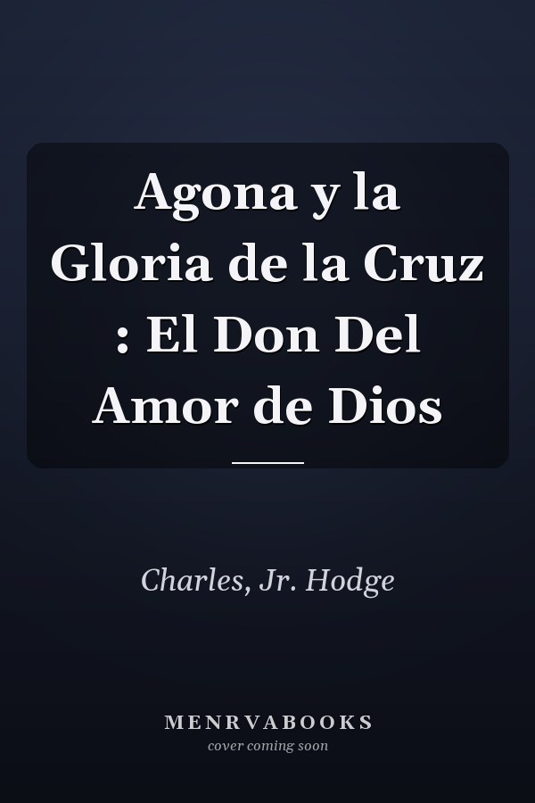Agona y la Gloria de la Cruz : El Don Del Amor de Dios