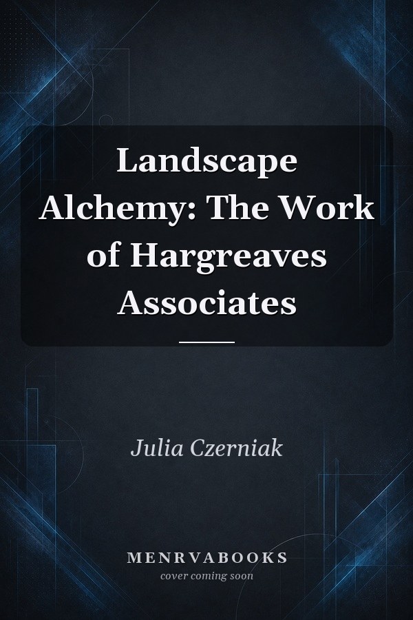 Landscape Alchemy: The Work of Hargreaves Associates