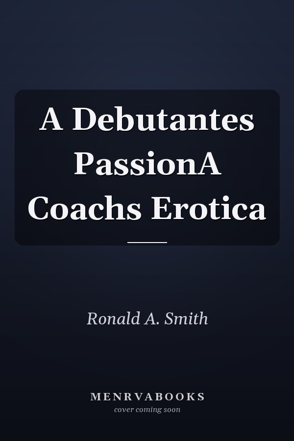 A Debutante's Passion, A Coach's Erotica