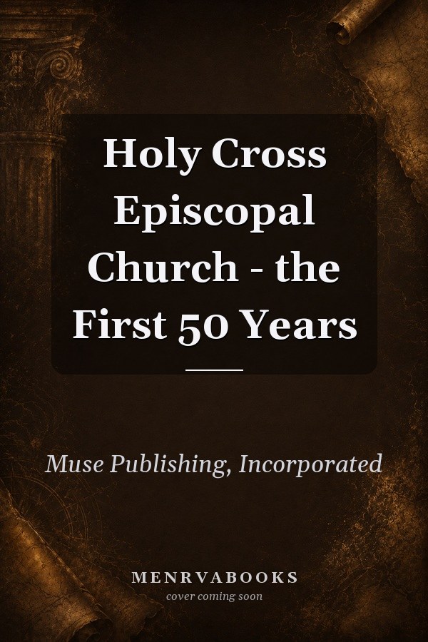 Holy Cross Episcopal Church - the First 50 Years