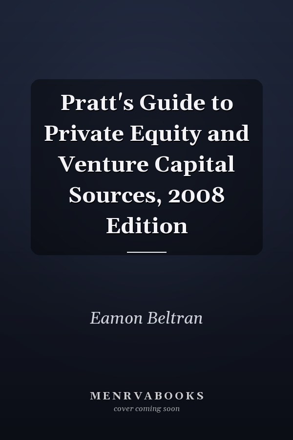 Pratt's Guide to Private Equity and Venture Capital Sources, 2008 Edition