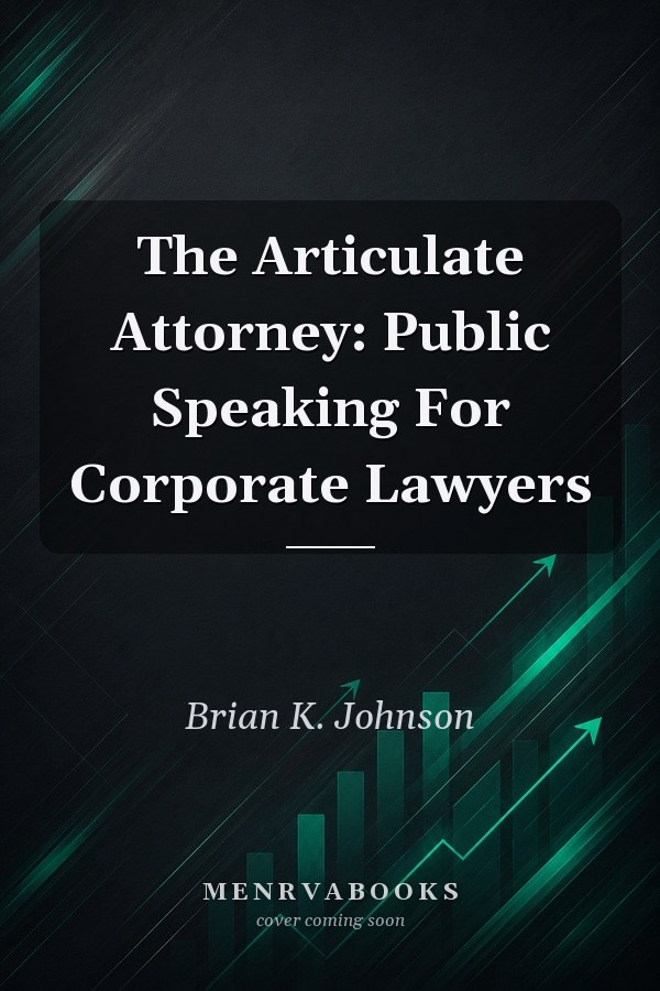 The Articulate Attorney: Public Speaking For Corporate Lawyers