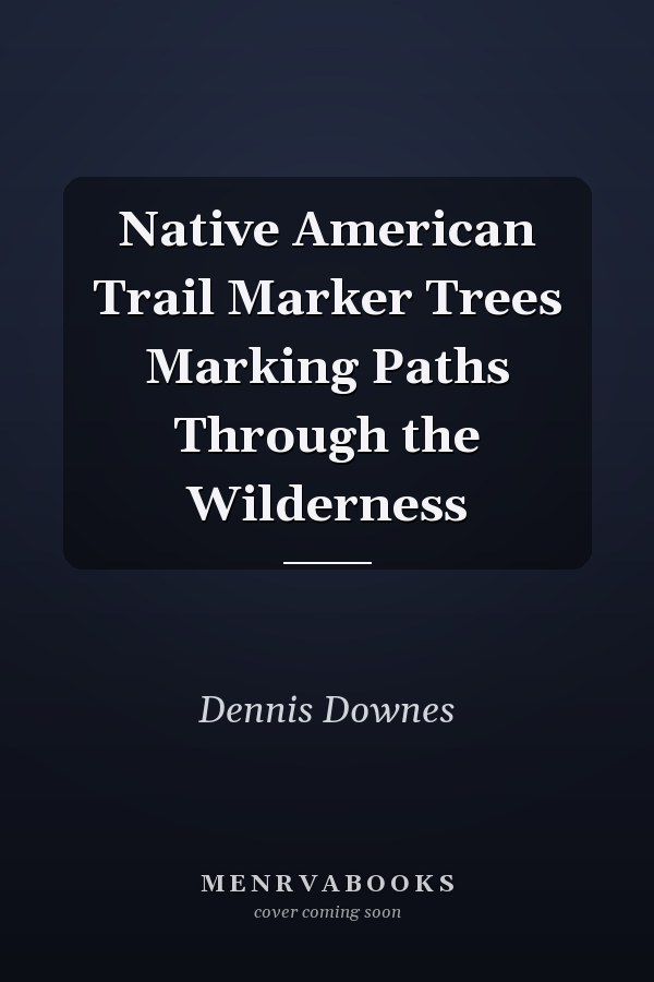 Native American Trail Marker Trees Marking Paths Through the Wilderness