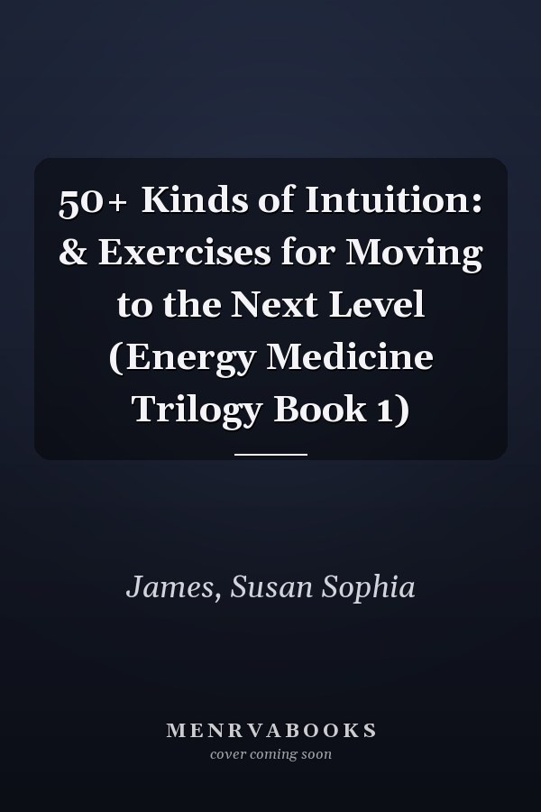 50+ Kinds of Intuition: & Exercises for Moving to the Next Level (Energy Medicine Trilogy Book 1)