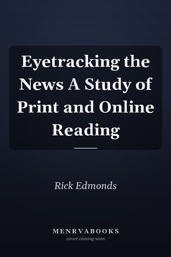 Eyetracking the News A Study of Print and Online Reading
