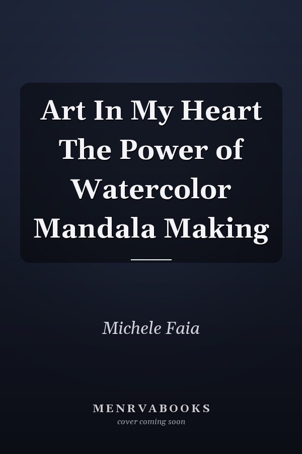 Art In My Heart The Power of Watercolor Mandala Making