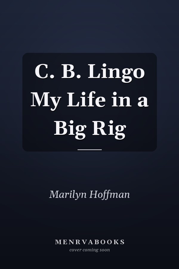 C. B. Lingo My Life in a Big Rig