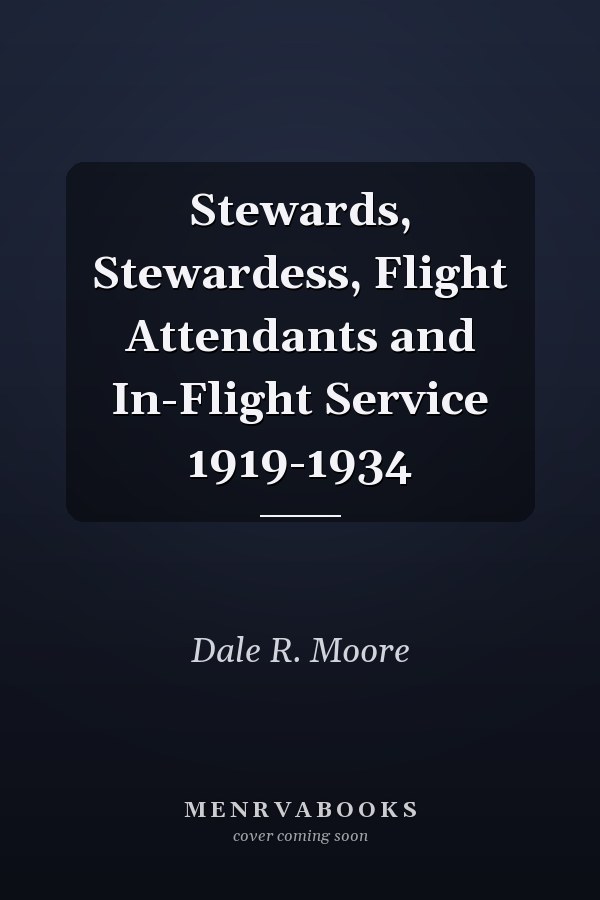 Stewards, Stewardess, Flight Attendants and In-Flight Service 1919-1934