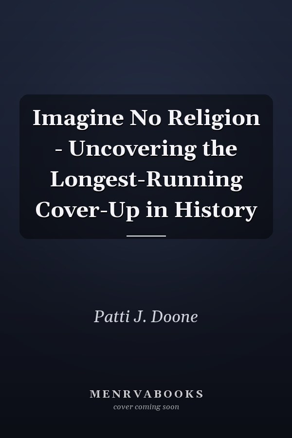 Imagine No Religion - Uncovering the Longest-Running Cover-Up in History