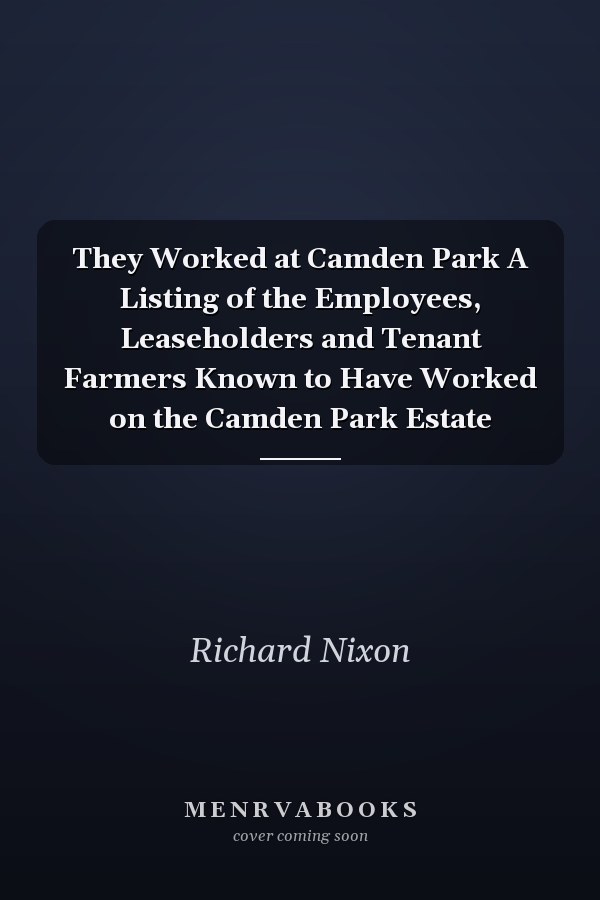 They Worked at Camden Park A Listing of the Employees, Leaseholders and Tenant Farmers Known to Have Worked on the Camden Park Estate
