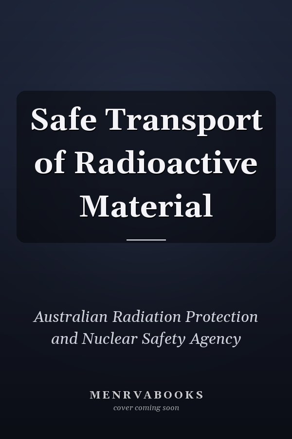 Safe Transport of Radioactive Material