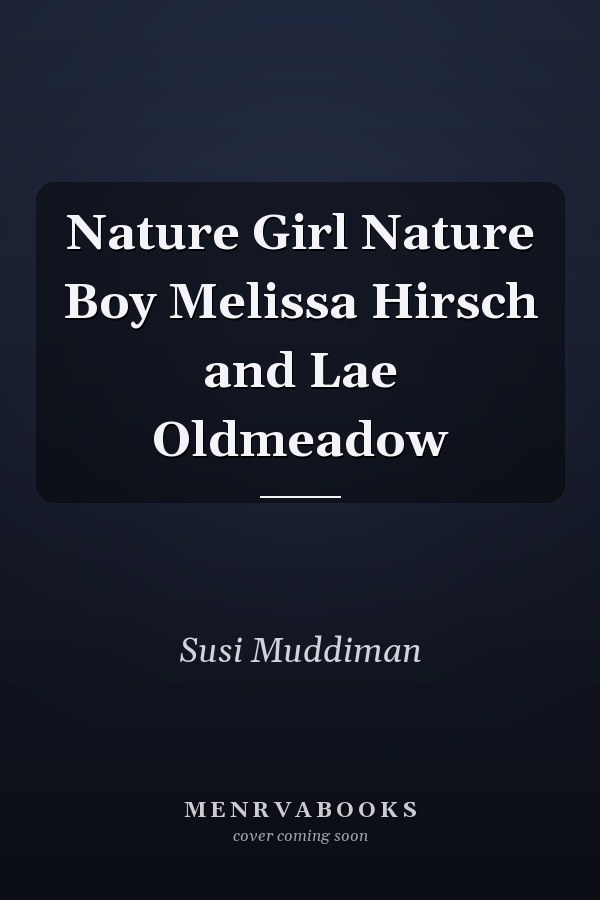 Nature Girl Nature Boy Melissa Hirsch and Lae Oldmeadow