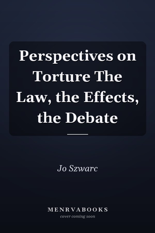 Perspectives on Torture The Law, the Effects, the Debate