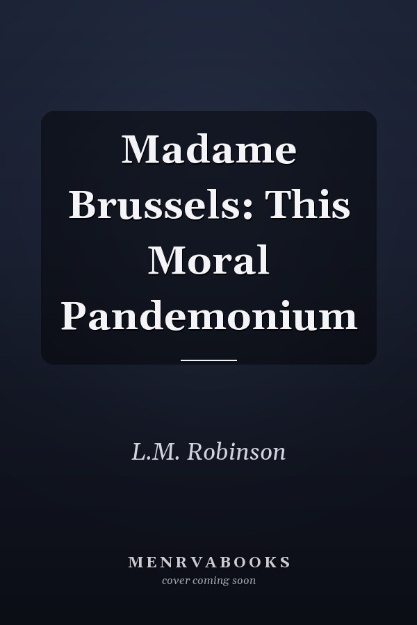 Madame Brussels: This Moral Pandemonium
