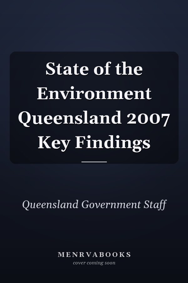State of the Environment Queensland 2007 Key Findings