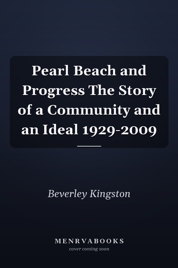 Pearl Beach and Progress The Story of a Community and an Ideal 1929-2009