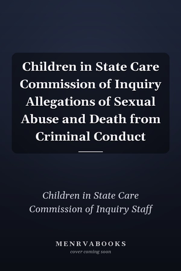 Children in State Care Commission of Inquiry Allegations of Sexual Abuse and Death from Criminal Conduct