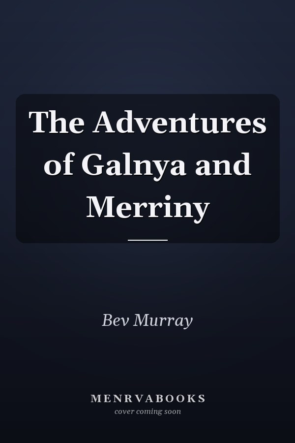 The Adventures of Galnya and Merriny
