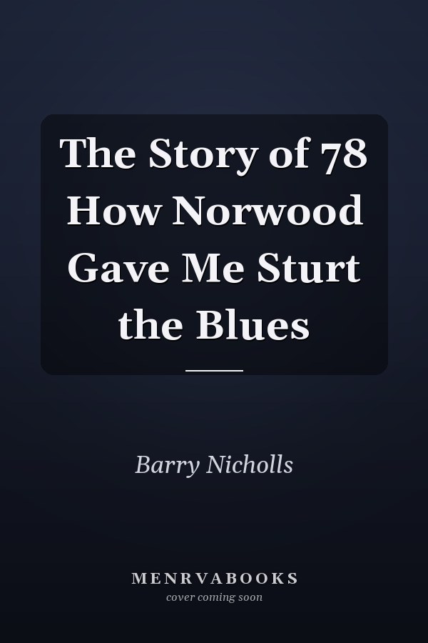 The Story of 78 How Norwood Gave Me Sturt the Blues