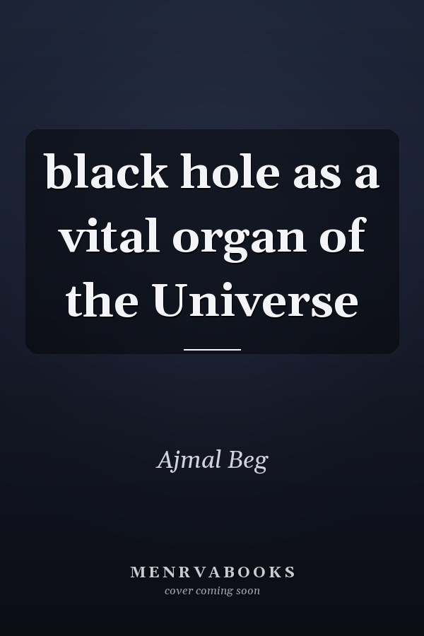 black hole as a vital organ of the Universe