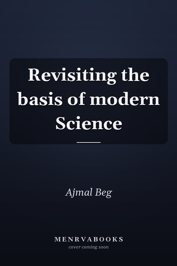 Revisiting the basis of modern Science