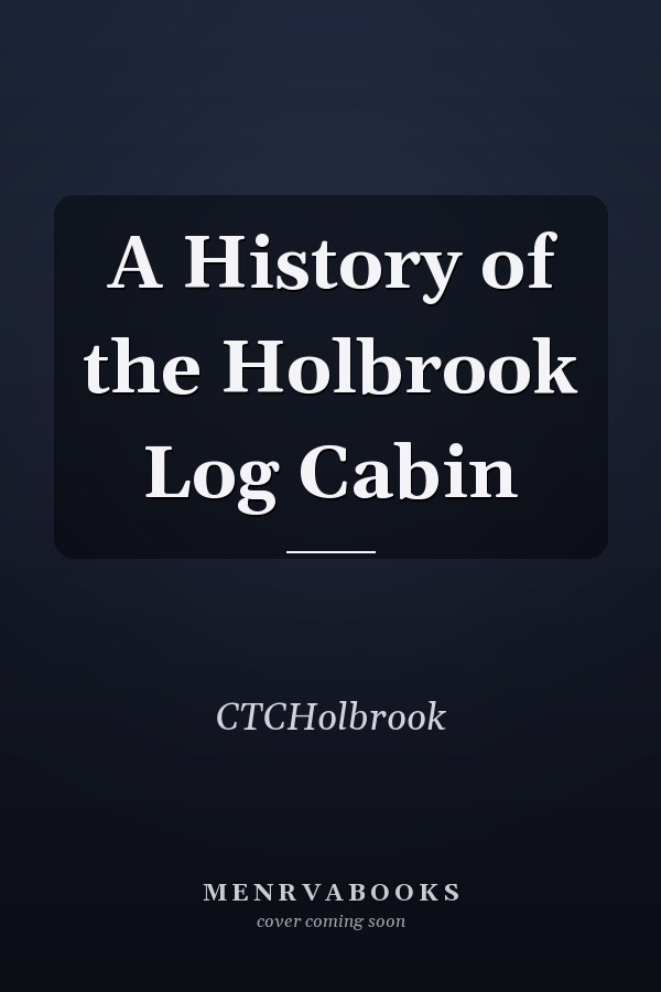 A History of the Holbrook Log Cabin