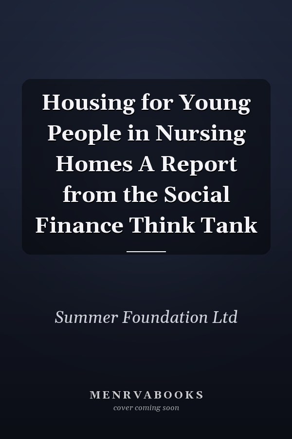 Housing for Young People in Nursing Homes A Report from the Social Finance Think Tank
