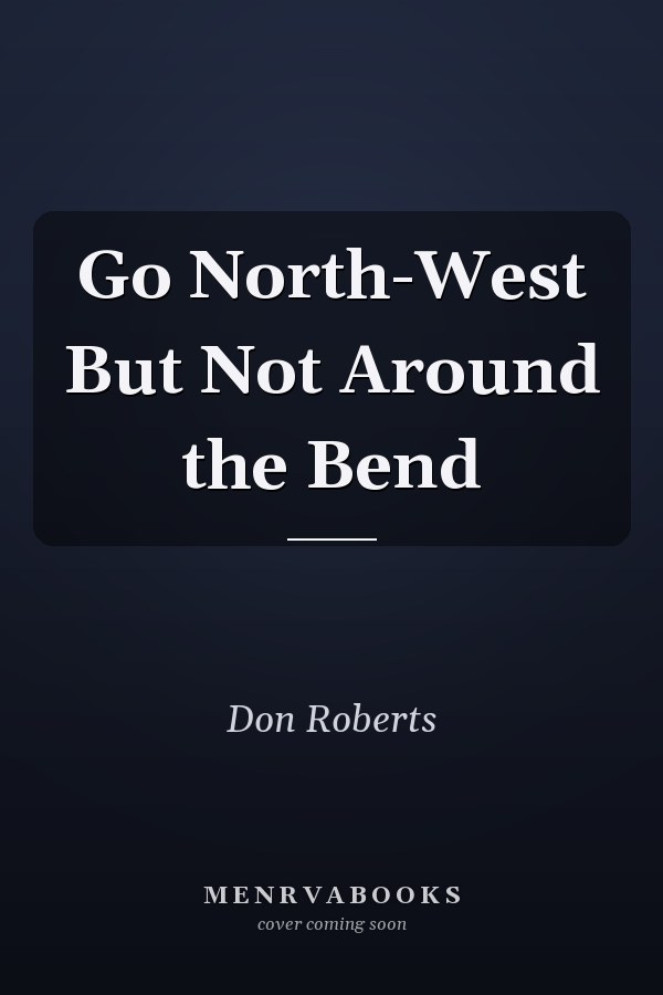 Go North-West But Not Around the Bend