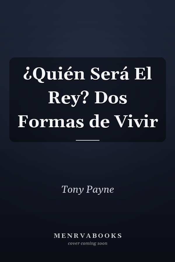 ¿Quién Será El Rey? Dos Formas de Vivir