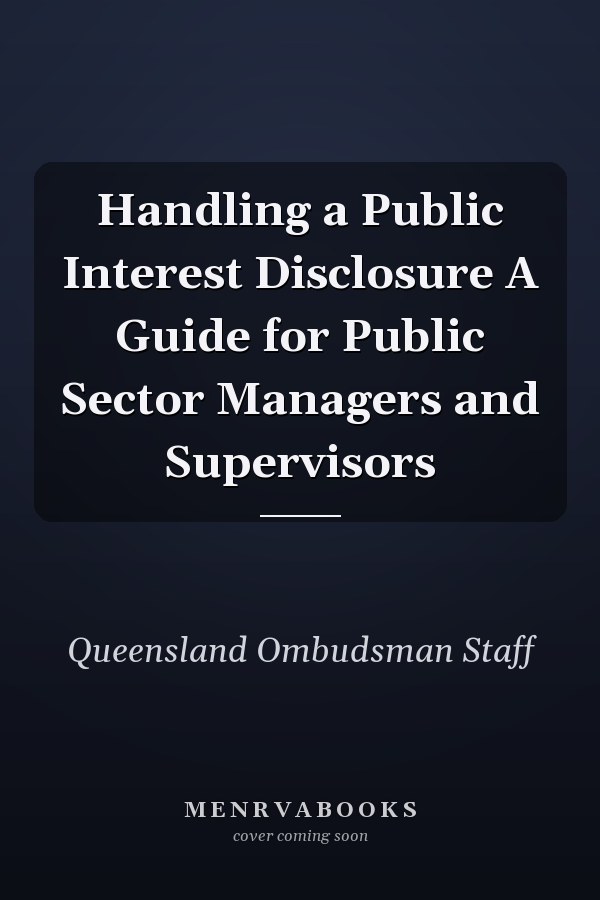 Handling a Public Interest Disclosure A Guide for Public Sector Managers and Supervisors