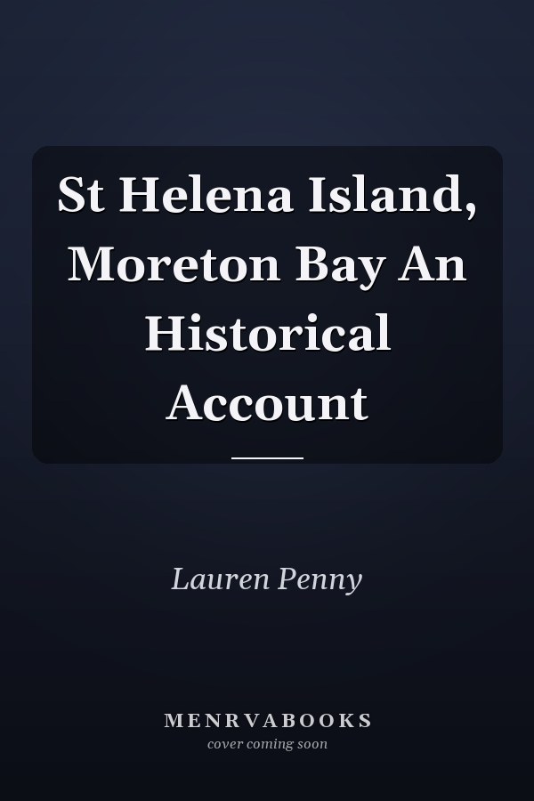 St Helena Island, Moreton Bay An Historical Account