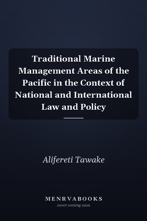 Traditional Marine Management Areas of the Pacific in the Context of National and International Law and Policy