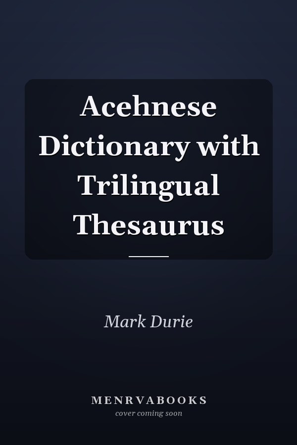 Acehnese Dictionary with Trilingual Thesaurus