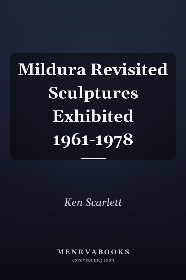 Mildura Revisited Sculptures Exhibited 1961-1978