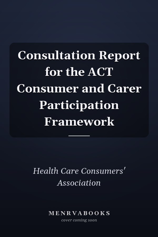 Consultation Report for the ACT Consumer and Carer Participation Framework