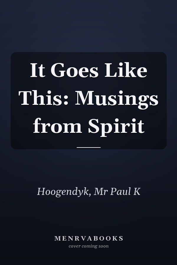 It Goes Like This: Musings from Spirit