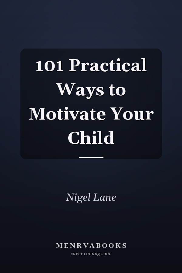 101 Practical Ways to Motivate Your Child