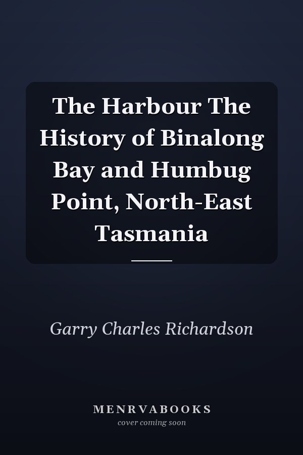 The Harbour The History of Binalong Bay and Humbug Point, North-East Tasmania