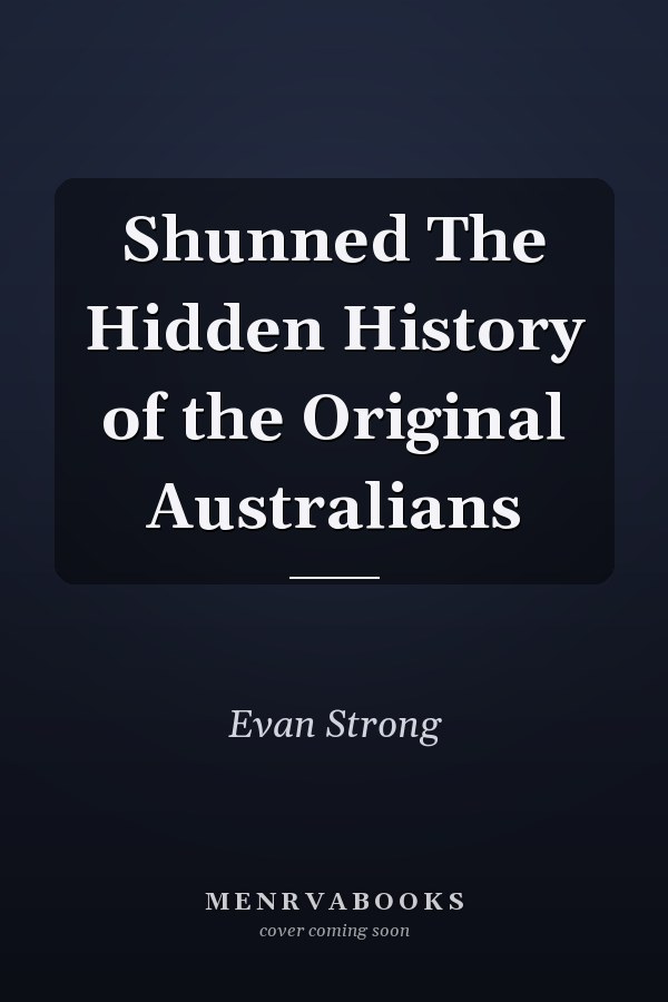 Shunned The Hidden History of the Original Australians