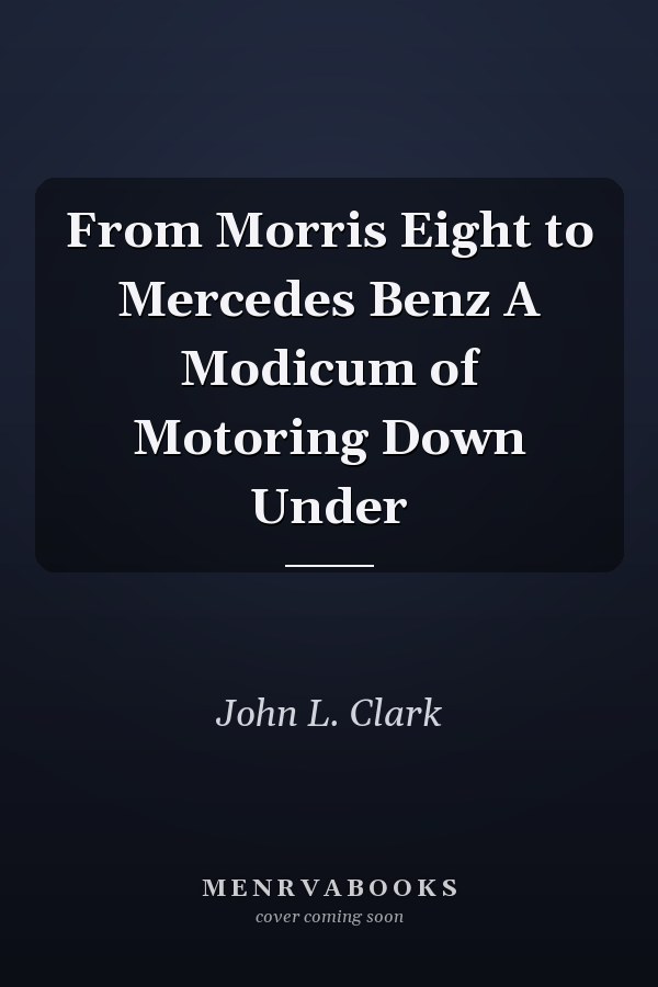 From Morris Eight to Mercedes Benz A Modicum of Motoring Down Under