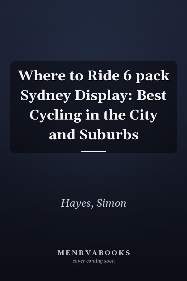 Where to Ride 6 pack Sydney Display: Best Cycling in the City and Suburbs