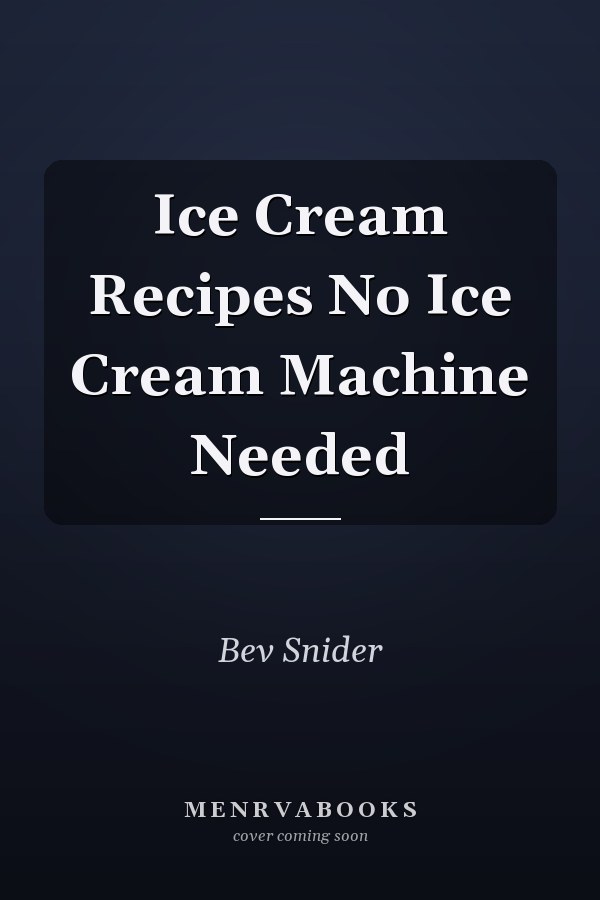 Ice Cream Recipes No Ice Cream Machine Needed