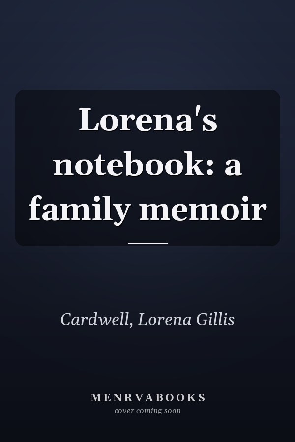 Lorena's notebook: a family memoir