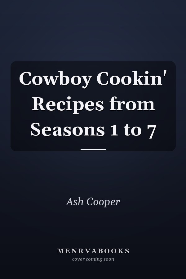 Cowboy Cookin' Recipes from Seasons 1 to 7
