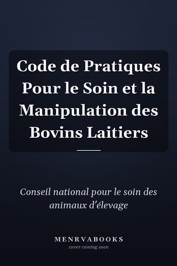 Code de Pratiques Pour le Soin et la Manipulation des Bovins Laitiers